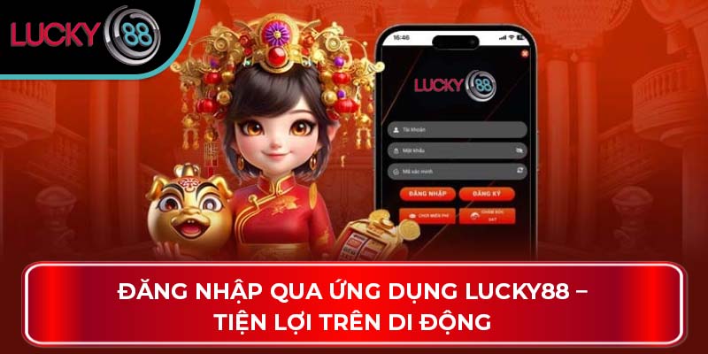 Đăng nhập qua ứng dụng Lucky88 – Tiện lợi trên di động