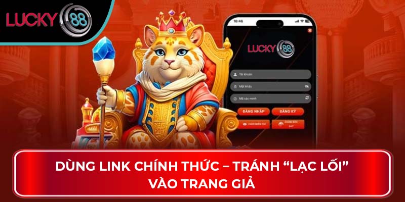 Dùng link chính thức – Tránh “lạc lối” vào trang giả