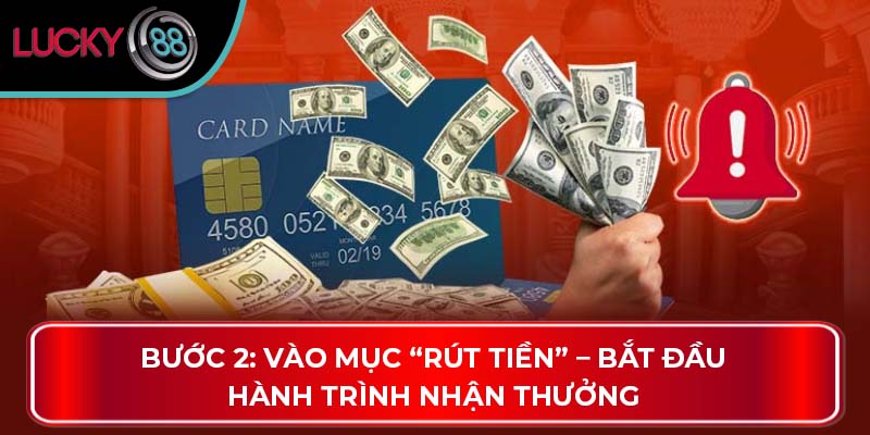 Bước 2: Vào mục “Rút Tiền” – Bắt đầu hành trình nhận thưởng