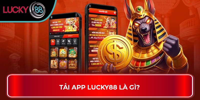 Tải App LUCKY88 là gì?